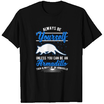 Discover Always Be Yourself Unless You Can An Armadillo T Shirts