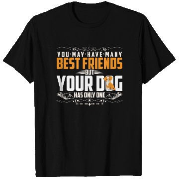 Discover BEST FRIEND BUT YOUR DOG HAS ONLY ONE T Shirts