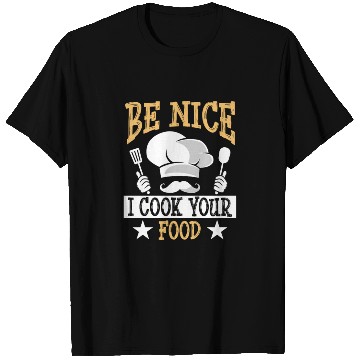 Discover Be Nice I Cook Your Food Funny Culinary Cook Idea T Shirts