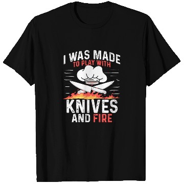 Discover I Was Made To Play With Knives And Fire Cooking T Shirts