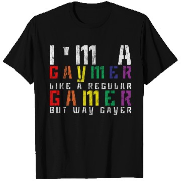 Discover I'm A Gaymer, Like A Regular Gamer But Way Gayer 3 T Shirts