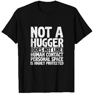 Discover Not A Hugger, Does Not Like Human Contact 2 T Shirts