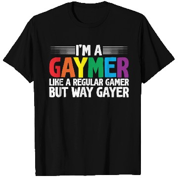 Discover I'm A Gaymer, Like A Regular Gamer But Way Gayer T Shirts