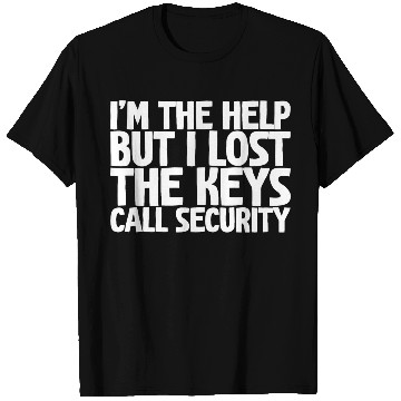 Discover I'm The Help But I Lost The Keys, Call Security T Shirts