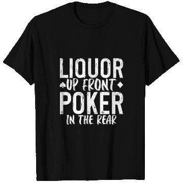 Discover Liquor Up Front, Poker In The Rear 2 T Shirts