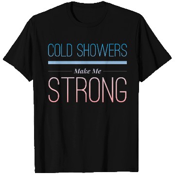 Discover Cold Showers Make Me Strong for energetic people T Shirts