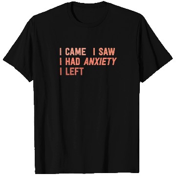 Discover I Came I Saw I Had Anxiety I Left Funny Introvert T Shirts
