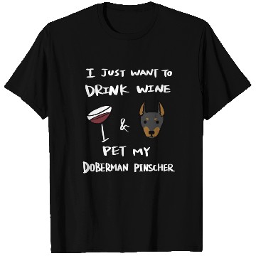 Discover Drink Wine And Pet My Doberman T Shirts