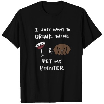 Discover Drink Wine And Pet My German Shorthaired Pointer T Shirts
