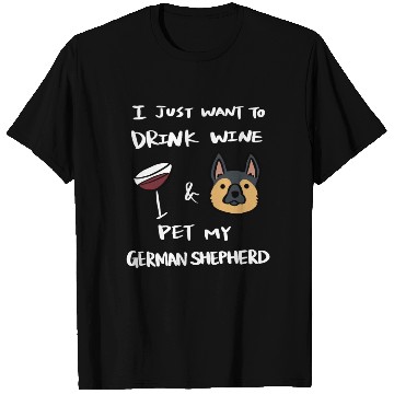 Discover Drink Wine And Pet My German Shepherd T Shirts