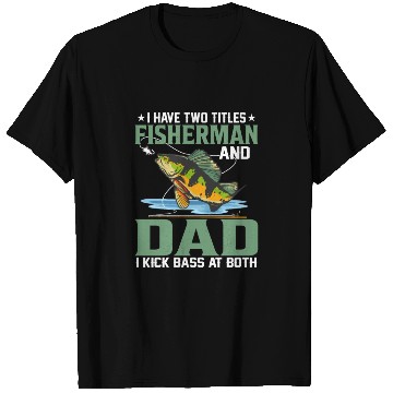 Discover I Have Two Titles Fisherman And Dad Fishing Angle T Shirts