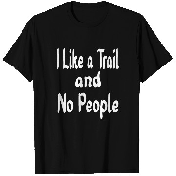 Discover I Like a Trail and No People, Outdoors, Adventure, T Shirts