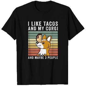 Discover I Like Tacos And My Corgi And Maybe 3 People T Shirts
