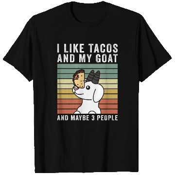 Discover I Like Tacos And My Goat And Maybe 3 People T Shirts