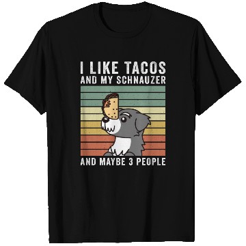Discover I Like Tacos And My Schnauzer And Maybe 3 People T Shirts