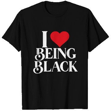 Discover I LOVE BEING BLACK T Shirts