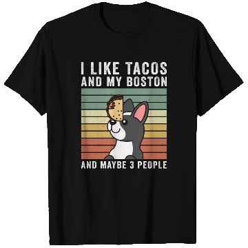 Discover I Like Tacos And My Boston Terrier T Shirts