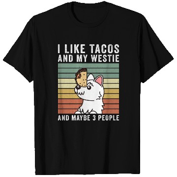 Discover I Like Tacos And My Westie And Maybe 3 People T Shirts