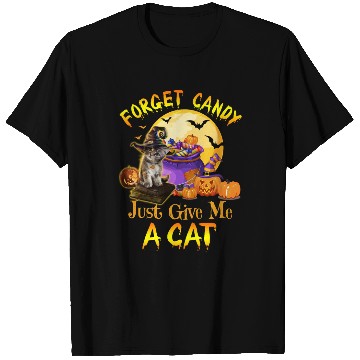 Discover Forget Candy Just Give Me A Cat T Shirts
