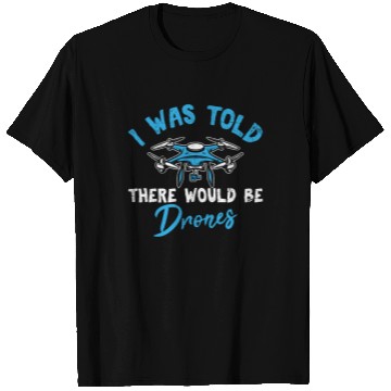 Discover I Was Told There Would Be Drones Funny Drone Pilot T Shirts