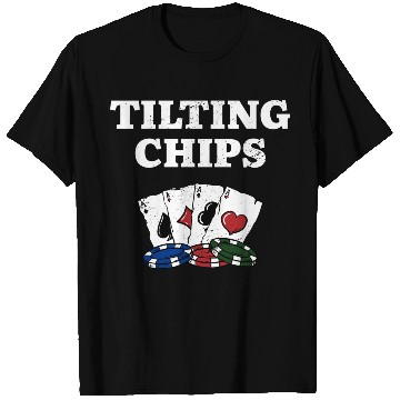 Discover Tilting Chips Gambler Casino Gambling Gaming T Shirts