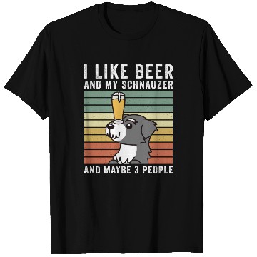 Discover I Like Beer And My Schnauzer And Maybe 3 People T Shirts