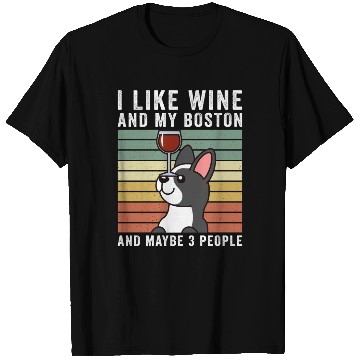 Discover I Like Wine And My Boston Terrier T Shirts