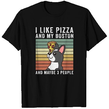Discover I Like Pizza And My Boston Terrier T Shirts