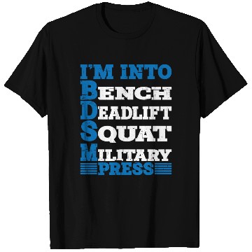 Discover Im Into BDSM Bench Squat Deadlift Military Press10 T Shirts