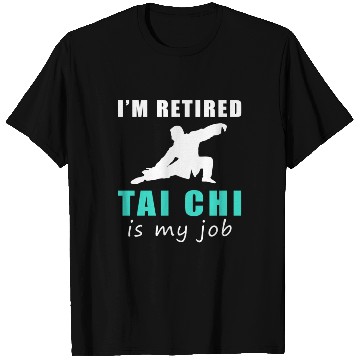 Discover I'M Retired Tai-Chi Is My Job T Shirts