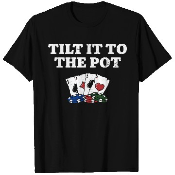 Discover Tilt it to the Pot Poker Casino Poker Player T Shirts
