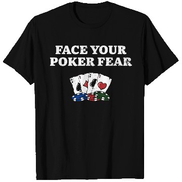 Discover Face Your Poker Fear Gambler Poker Player Gambling T Shirts