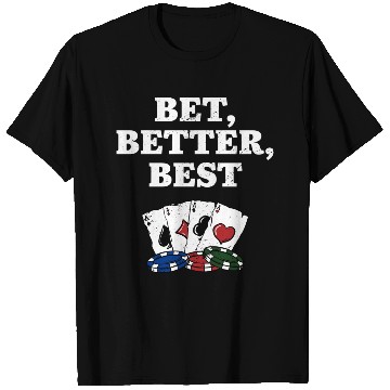 Discover Bet Better Best Gambler Poker Gambling Poker T Shirts