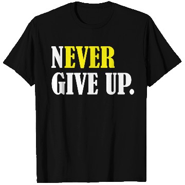Discover Never Give Up T Shirts