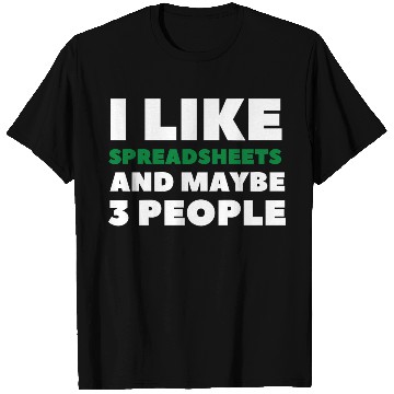 Discover i like spreadsheets and people Excel Spreadsheet T Shirts