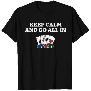 Discover Keep Calm and Go All In Gambler Poker Gambling T Shirts