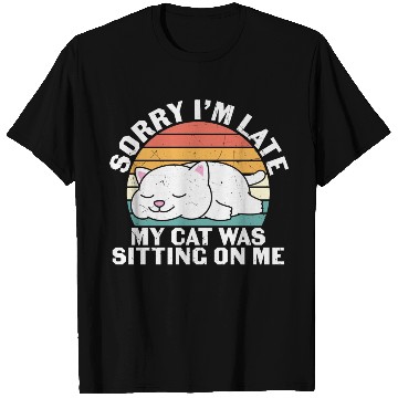 Discover Sorry I'm late, my cat was sitting on me T Shirts
