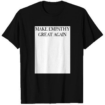 Discover MAKE EMPATHY GREAT AGAIN T Shirts