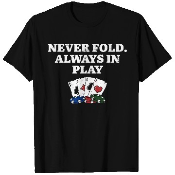 Discover Never Fold Always in Play Gambler Poker Gambling T Shirts
