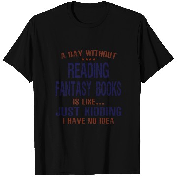 Discover A Day Without Reading Fantasy Books T Shirts