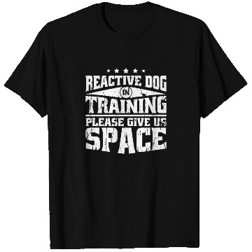Discover Reactive dog in training Please give us space - T Shirts