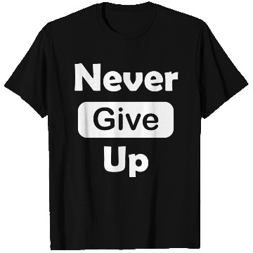Discover Never give up T Shirts