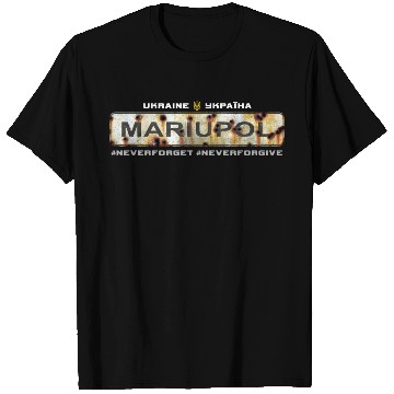 Discover "Mariupol - Ukraine". Never Forget. Never Forgive. T Shirts