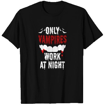 Discover Only Vampires Work At Night Worker Job Day Shift T Shirts