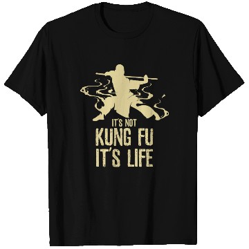 Discover Its Not Kung Fu Its Life T Shirts