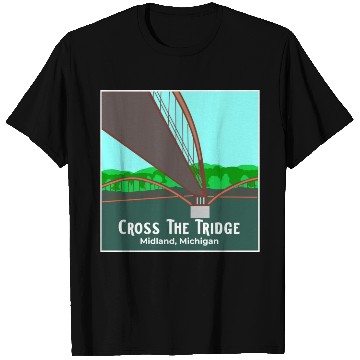 Discover Cross the Tridge - Midland, Michigan T Shirts