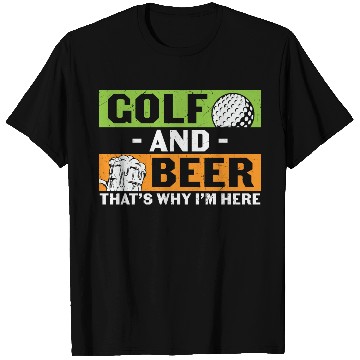 Discover Golf And Beer Thats Why Im Here T Shirts