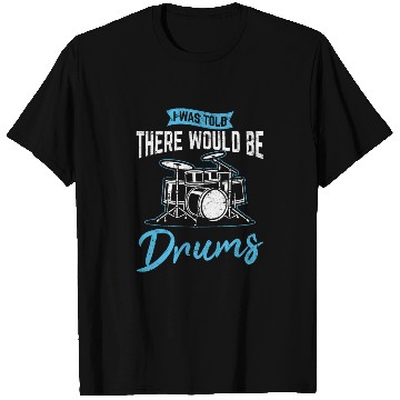 Discover I Was Told There Would Be Drums Funny Drummer Perc T Shirts