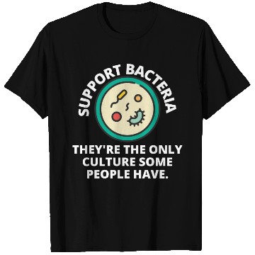 Discover support bacteria they're the only culture some peo T Shirts