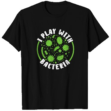Discover I Play With Bacteria Biologist Science Biology T Shirts